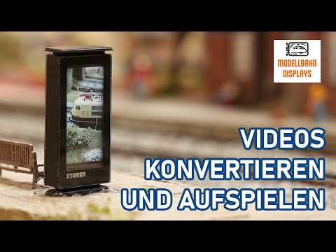 Videovorschau: Eigene Videos für das Modellbahn-Display vorbereiten